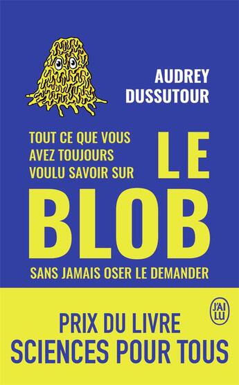 Couverture du livre « Tout ce que vous avez toujours voulu savoir sur le blob sans jamais oser le demander » de Audrey Dussutour aux éditions J'ai Lu