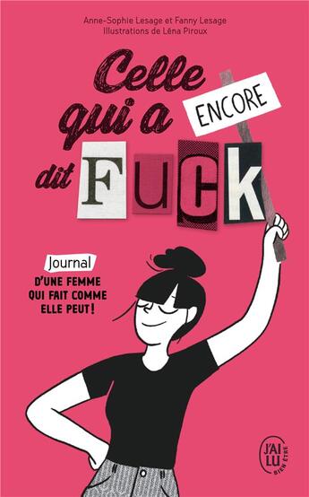 Couverture du livre « Celle qui a encore dit fuck ; journal d'une femme qui fait comme elle peut ! » de Fanny Lesage et Lena Piroux et Anne-Sophie Lasage aux éditions J'ai Lu