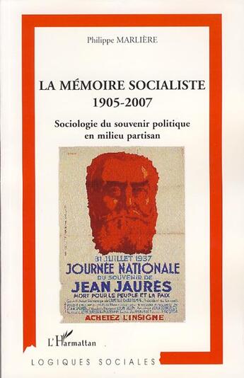 Couverture du livre « Mémoire socialiste, 1905-2007 ; sociologie du souvenir politique en mileu partisan » de Philippe Marliere aux éditions L'harmattan