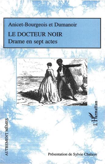 Couverture du livre « Le docteur noir ; drame en sept actes » de Philippe Dumanoir et Auguste Anicet-Bourgeois aux éditions L'harmattan