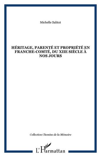 Couverture du livre « Héritage, parenté et proprieété en Franche-Comté, du XIIe siècle à nos jours » de Michelle Salitot aux éditions Editions L'harmattan