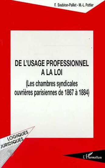 Couverture du livre « De l'usage professionnel a la loi - les chambres syndicales ouvrieres - parisiennes de 1867-1884 » de  aux éditions Editions L'harmattan