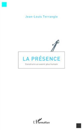 Couverture du livre « La présence ; construire un avenir plus humain » de Jean-Louis Terrangle aux éditions L'harmattan