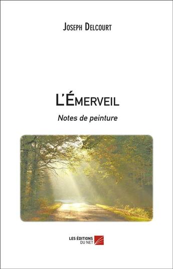 Couverture du livre « L'émerveil ; notes de peinture » de Joseph Delcourt aux éditions Editions Du Net