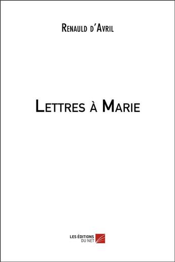 Couverture du livre « Lettres à Marie » de Renauld D' Avril aux éditions Editions Du Net