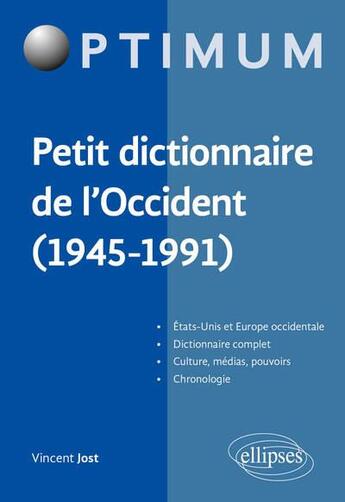 Couverture du livre « Petit dictionnaire de l'occident (1945-1991) » de Vincent Jost aux éditions Ellipses