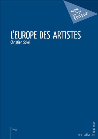 Couverture du livre « L'Europe des artistes » de Christian Soleil aux éditions Mon Petit Editeur