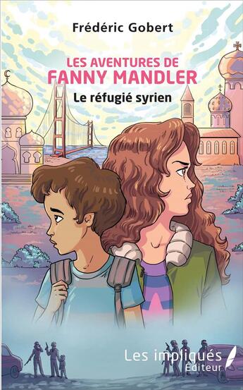 Couverture du livre « Les aventures de Fanny Mandler ; le refugie syrien » de Frederic Gobert aux éditions Les Impliques