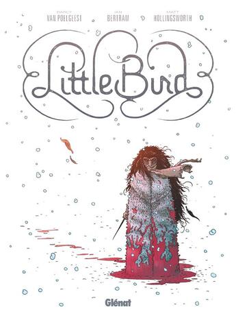 Couverture du livre « Little bird » de Ian Bertram et Matt Hollingsworth et Darcy Van Poelgeest aux éditions Glenat