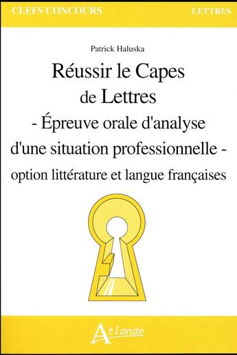 Couverture du livre « Reussir le capes de lettres - epr. oral.anal.sit.prof. 2017 » de Haluska Patrick aux éditions Atlande Editions