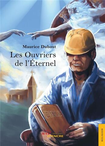 Couverture du livre « Les ouvriers de l'eternel » de Maurice Dubost aux éditions Jets D'encre