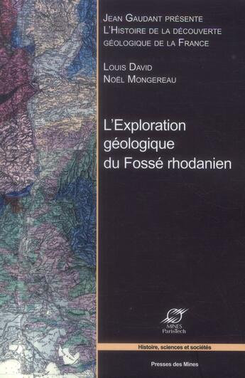 Couverture du livre « L'exploration géologique du fossé rhodanien » de Louis David et Noel Mongerau et Jean Gaudant aux éditions Presses De L'ecole Des Mines