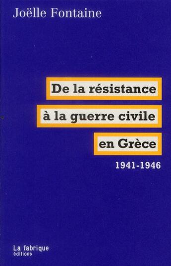 Couverture du livre « De la résistance à la guerre civile en Grèce ; 1941-46 » de Joelle Fontaine aux éditions Fabrique