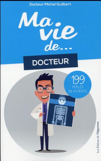 Couverture du livre « Ma vie de docteur...199 perles de patients » de Michel Guilbert aux éditions L'opportun