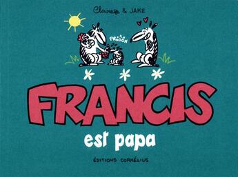 Couverture du livre « Francis t.7 : Francis est papa » de Claire Bouilhac et Jake Raynal aux éditions Cornelius