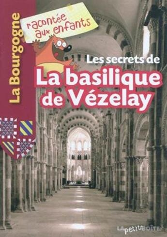 Couverture du livre « Les secrets de la basilique de Vézelay » de  aux éditions La Petite Boite