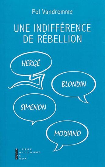 Couverture du livre « L'indifférence de rébellion » de Pol Vandromme aux éditions Pierre-guillaume De Roux