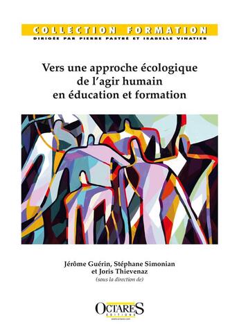 Couverture du livre « Vers une approche écologique de l'agir humain en éducation et formation » de Joris Thievenaz et Jerome Guerin et Stephane Simonian aux éditions Octares