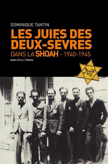 Couverture du livre « Les Juifs de Deux-Sèvres dans la shoah ; 1940-1945 » de Dominique Tantin aux éditions Geste