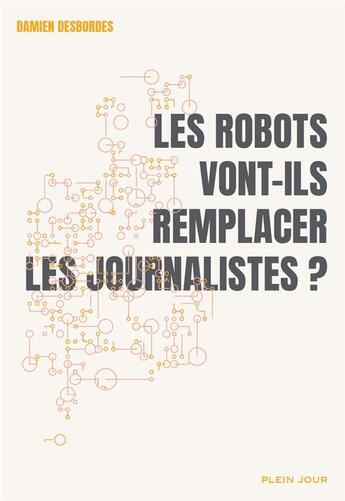 Couverture du livre « Les robots vont-ils remplacer les journalistes ? » de Damien Desbordes aux éditions Plein Jour