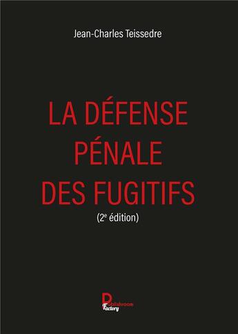 Couverture du livre « La défense pénale des fugitifs » de Jean-Charles Teissedre aux éditions Publishroom Factory