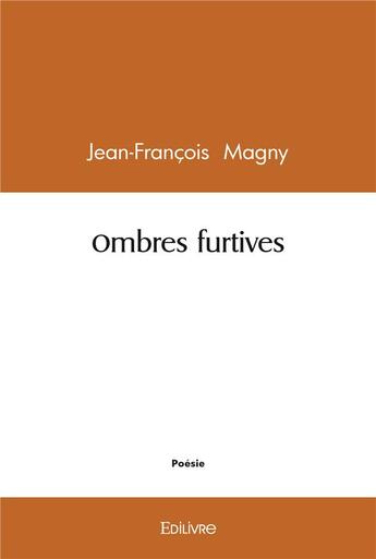 Couverture du livre « Ombres furtives » de Magny Jean-Francois aux éditions Edilivre