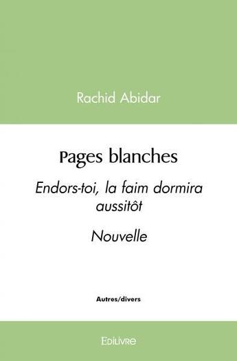 Couverture du livre « Pages blanches - endors toi, la faim dormira aussitot » de Abidar Rachid aux éditions Edilivre