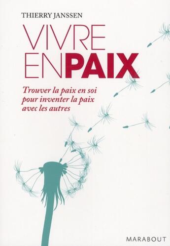 Couverture du livre « Vivre en paix ; trouver la paix en soi pour inventer la paix avec les autres » de Thierry Janssen aux éditions Marabout