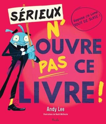 Couverture du livre « Sérieux n'ouvre pas ce livre Tome 3 » de Heath Mckenzie et Andy Lee aux éditions Piccolia