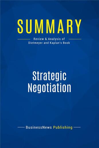 Couverture du livre « Summary : strategic negotiation (review and analysis of Dietmeyer and Kaplan's book) » de  aux éditions Business Book Summaries