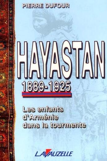 Couverture du livre « Hayastan, 1889-1925 : Les enfants d'Arménie dans la tourmente » de Pierre Dufour aux éditions Lavauzelle