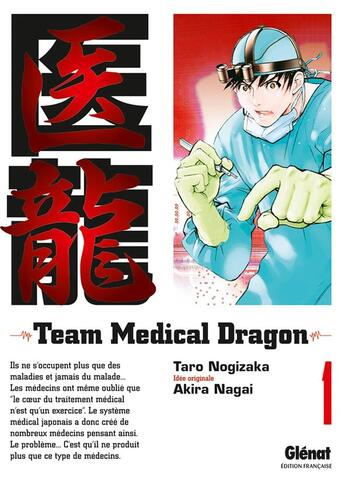 Couverture du livre « Team medical dragon Tome 1 » de Taro Nogizaka et Akira Nagai et Mie Yoshinuma aux éditions Glenat