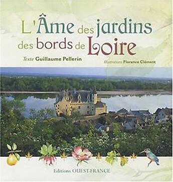 Couverture du livre « L'âme des jardins des bords de Loire » de Guillaume Pellerin et Florence Clement aux éditions Ouest France