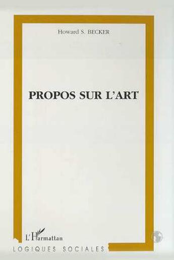 Couverture du livre « Propos sur l'art » de Howard Saul Becker aux éditions L'harmattan