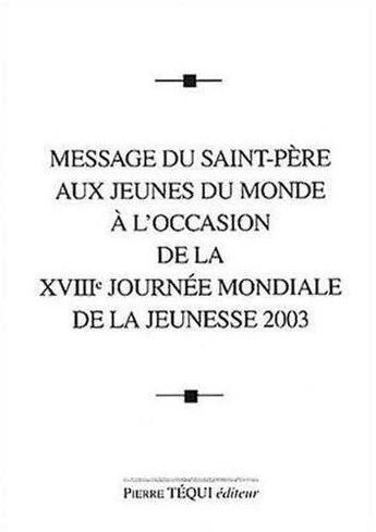 Couverture du livre « Message Du Saint-Pere Aux Jeunes Du Monde A L'Occasion De La Xviiie Journee Mondiale De La Jeunesse » de Jean-Paul Ii aux éditions Tequi