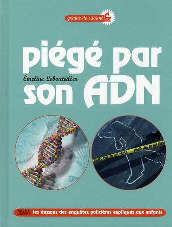 Couverture du livre « Piégé par son ADN ! le monde de la police scientifique expliqué aux enfants » de Caroline Jaegy aux éditions Milan