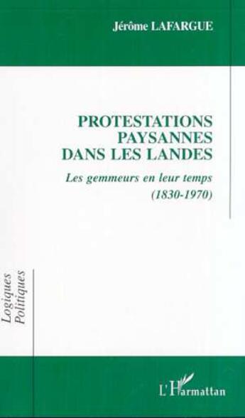 Couverture du livre « Protestations paysannes dans les Landes ; les gemmeurs en leur temps (1830-1970) » de Jerome Lafargue aux éditions L'harmattan