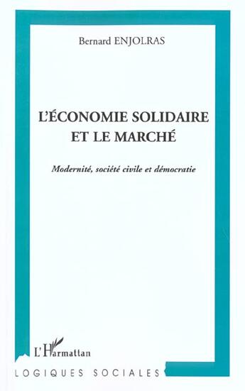 Couverture du livre « L'ÉCONOMIE SOLIDAIRE FACE AU MARCHÉ : Modernité, société civile et démocratie » de Bernard Enjolras aux éditions L'harmattan