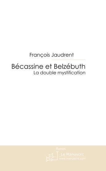 Couverture du livre « Bécassine et belzébuth ; la mystification » de Jaudrent-F aux éditions Le Manuscrit