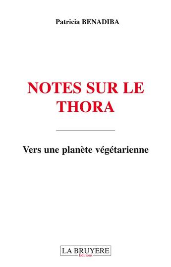 Couverture du livre « Notes sur le Thora ; vers une planète végétarienne » de Patricia Benadiba aux éditions La Bruyere