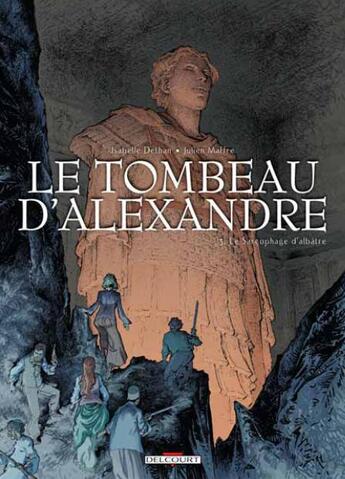 Couverture du livre « Le tombeau d'Alexandre Tome 3 : le sarcophage d'albâtre » de Isabelle Dethan et Julien Maffre aux éditions Delcourt