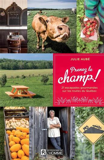 Couverture du livre « Prenez le champ ! 21 escapades gourmandes sur les routes du Québec » de Julie Aube aux éditions Editions De L'homme