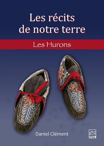 Couverture du livre « Les récits de notre terre : Les hurons-wendat et les wyandots » de Daniel Clement aux éditions Presses De L'universite De Laval