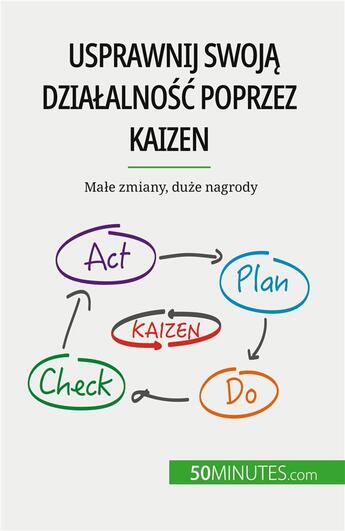 Couverture du livre « Usprawnij swoj? dzia?alno?? poprzez Kaizen : Ma?e zmiany, du?e nagrody » de Antoine Delers aux éditions 50minutes.com