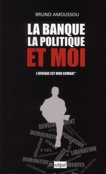 Couverture du livre « La banque, la politique et moi » de Bruno Amoussou aux éditions Archipel