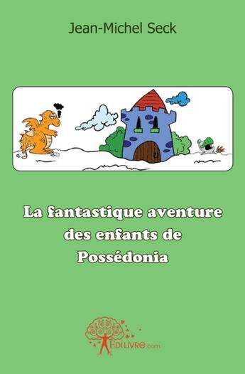 Couverture du livre « La fantastique aventure des enfants de Possedonia » de Jean-Michel Seck aux éditions Edilivre