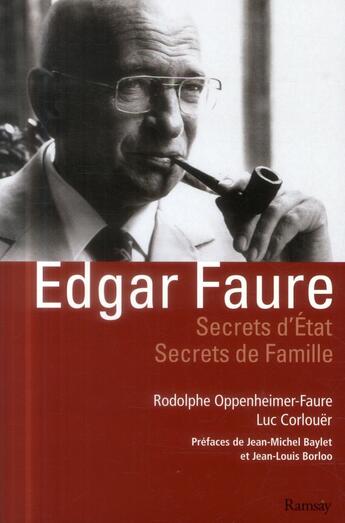 Couverture du livre « Edgar Faure ; secrets d'Etat - secrets de famille » de Luc Corlouer et Rodolphe Oppenheimer-Faure aux éditions Ramsay Illustre