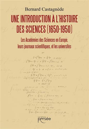 Couverture du livre « Une introduction à l'histoire des sciences (1650-1950) » de Bernard Castagnede aux éditions Persee