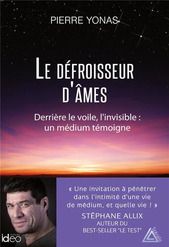 Couverture du livre « Le défroisseur d'âmes ; derrière le voile, l'invisible : un médium témoigne » de Pierre Yonas aux éditions Ideo