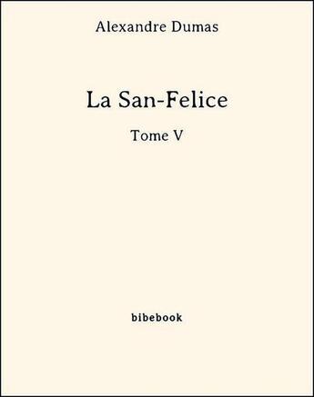 Couverture du livre « La San-Felice t.5 » de Alexandre Dumas aux éditions Bibebook